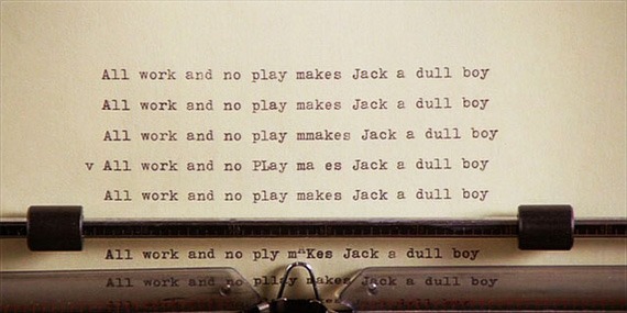  “All Work and No Play Makes Jack a Dull Boy”